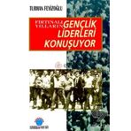 FIRTINALI YILLARIN GENÇLİK LIDERLERI KONUŞUYOR - TURHAN FEYİZOĞLU