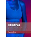 Fit mit Plan: Ein Einstieg für die ersten Schritte im Training und in der Ernährung
