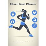 Fitness Meal Planner : Meal Prep & Exercise Journal in One Notebook: 12 Month Record of All Your Food Plans, To Do's and Weekly & Daily Health Goals (Fitness Meal Planners, Band 2)