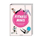 Fitness Minis: Effektives Workout zuhause. Mit Pilates Übungen, Yoga für Anfänger, Workouts für den Bauch und HIIT Workouts schnell und einfach fit werden. Fitness Übungen ohne Geräte.