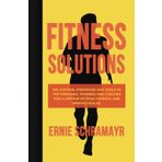 Fitness Solutions: The Systems, Strategies and Tools of Top Personal Trainers and Coaches for a Lifetime of Peak Physical and Mental Health