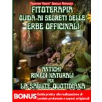 FITOTERAPIA GUIDA AI SEGRETI DELLE ERBE OFFICINALI: Guida Facile alla fitoterapia con rimedi naturali, schede delle erbe officinali, ricette per tisane, tinture, oleoliti, pomate, rimedi erboristici