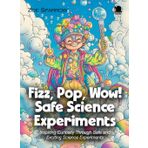 Fizz, Pop, Wow! Safe Science Experiments: Inspiring Curiosity Through Safe and Exciting Science Experiments (Science for Kids, Band 3)