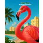 Flamingo Flo’s Miami Dance Show!: A Flamingo Dance Adventure for Kids Ages 3–5 | Friendship, Confidence & Miami Magic | Perfect for Preschool, Toddlers & Read-Aloud Fun