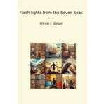 Flash-lights from the Seven Seas (Classic Books)