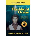 Flashlight in the Ocean: The Inspirational Story of a Young Boy's Daring Escape from Saigon to Brave War, Worry, and Water for a New World