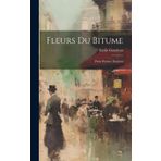 Fleurs Du Bitume: Petits Poèmes Parisiens