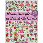 Fleurs Simples en Point de Croix: Plus de 200 motifs floraux faciles et élégants, accessibles à tous les niveaux