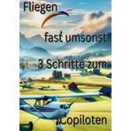 Fliegen fast umsonst 3 Schritte zum Copiloten: Planung und Kauf Fehlkauf vermeiden: Planung und Kauf Fehlkauf vermeiden.DE