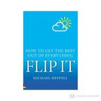 FLIP IT HOW TO GET THE BEST OUT OF EVERYTHING - MICHAEL HEPPELL