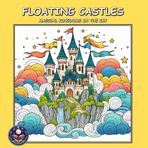 FLOATING CASTLES: MAGICAL KINGDOMS IN THE SKY: - A Coloring Book For Adults, Teens and Kids!