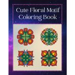 Floral Motif: Coloring book for kids & adults. 27 Coloring pages are simple and easy, For relaxing and stress relief, Each page 6 cute motifs - total ... Gift for everyone (Mandala & Motif Series)