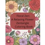 Floral Zen: A Relaxing Flower Zentangle Coloring Book