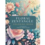 Floral Zentangle: Adult Coloring Book, 55 Designs for Calm, Mindfulness, Relaxation and Stress Relief.