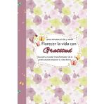 Florecer la vida con Gratitud: Descubre el poder transformador de la gratitud para mejorar tu vida diaria.