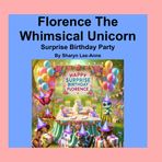 Florence The Whimsical Unicorn: Surprise Birthday Party
