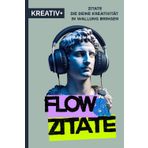 "FLOW & ZITATE" die deine Kreativität in Wallung bringen: Ein Zitatbuch für Künstler, Denker und Mutige