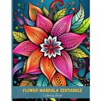 Flower Mandala Zentangle Coloring Book: Relax, Focus & Create