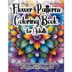 Flower Patterns Coloring Book for Adults: Zentangle designs for mindfulness relaxation and stress relief