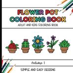 Flower Pot Coloring Book Volume 1: Adult and Kids Flower Pot Coloring Book (Simple, Bold, and Easy)