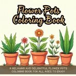 Flower Pots Coloring Book: flower pot coloring book for kids, adult flower coloring book, botanical coloring book, hand-drawn flower pots, garden ... flower book, floral pattern coloring book