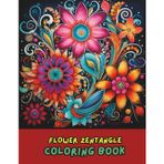 Flower Zentangle Coloring Book: 100+ Beautiful Floral Patterns with Relaxing Zentangle Designs for Stress Relief, Mindfulness, and Creative Fun (Adult Coloring Books for Relaxation)