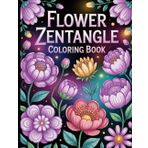 Flower Zentangle Coloring Book: Blooming Designs for Stress Relief, Mindfulness, and Inner Calm.