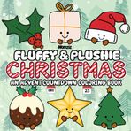 Fluffy & Plushie Christmas: A Festive, Advent Countdown Calendar Coloring Book (Fluffy & Plushie Series)