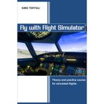Fly with Flight Simulator: Flight simulation, theory and practice course
