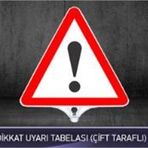 FM Trafik Çift Taraflı Dikkat Uyarı Tabelası