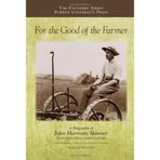 [For the Good of the Farmer: A Biography of John Harrison Skinner, Dean of Purdue Agriculture (Founders (Purdue University)) (The Founders Series)] [By: Frederick Whitford] [September, 2013]