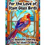 For the Love of Stain Glass - Birds (For the Love of Coloring Books)
