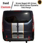 Ford Custom Krom Bagaj Alt Çıtası 2012-2018 Uyumlu Paslanmaz Çelik - Gümüş