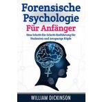 Forensische Psychologie für Anfänger: Eine Schritt-für-Schritt-Einführung für Studenten und neugierige Köpfe