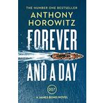 Forever and a Day: the explosive number one bestselling new James Bond thriller (James Bond 007) (Kapak Değişebilir)