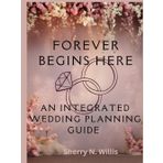 Forever Begins Here: An Integrated Wedding Planning Guide