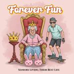 Forever Fun: Seniors Living Their Best Life