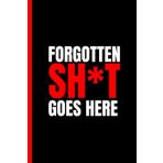 Forgotten Sh*t Goes Here: Funny Notebook Gift For Mum, Dad, Friends | Journal 120 Pages For Work Hardcover