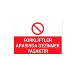 Forkliftler Arasında Gezinmek Yasaktır Uyarı Tabelası - 35x50 Alüminyum Kompozit Panel - F24