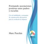 Formando asociaciones positivas entre padres y escuelas: Uso de habilidades y estrategias de comunicación alternativas para la resolución de disputas