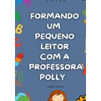 Formando um pequeno leitor com a professora Polly