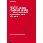 Formen, Ideen, Prozesse in Den Literaturen Der Romanischen Völker: Band 1: Von Dante Bis Cervantes