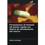 Formulazioni di fentanil ad azione rapida nel dolore da sfondamento nel cancro