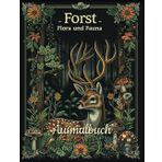 Forst - Flora und Fauna: Ausmalbuch für Jugendliche und Erwachsene: Ein perfektes Geschenk für alle, die gerne kreativ sind und die beruhigende Wirkung des Waldes lieben!