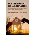 Foster Parent Collaboration: A Guidebook for Social Workers and Other Professionals