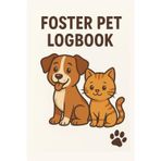 Foster pet logbook: 30 days record for your foster pet, first and last day questionnaire, 6x9”