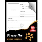 Foster Pet Record Logbook: for Animal Rescues And shelters with Table of Content | Keep Track of Important Information About Each Animal | 100 Pages