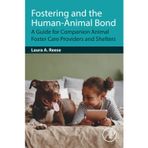 Fostering and the Human-Animal Bond: A Guide for Companion Animal Foster Care Providers and Shelters