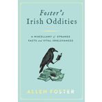 Foster's Irish Oddities: A Miscellany of Strange Facts and Vital Irrelevances