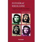 FOTOĞRAF İDEOLOJİSİ ALGIDA GERÇEĞİN BOZUMU - MURAT YAYKIN